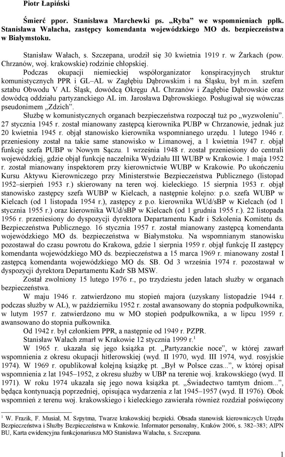 Podczas okupacji niemieckiej współorganizator konspiracyjnych struktur komunistycznych PPR i GL AL w Zagłębiu Dąbrowskim i na Śląsku, był m.in.