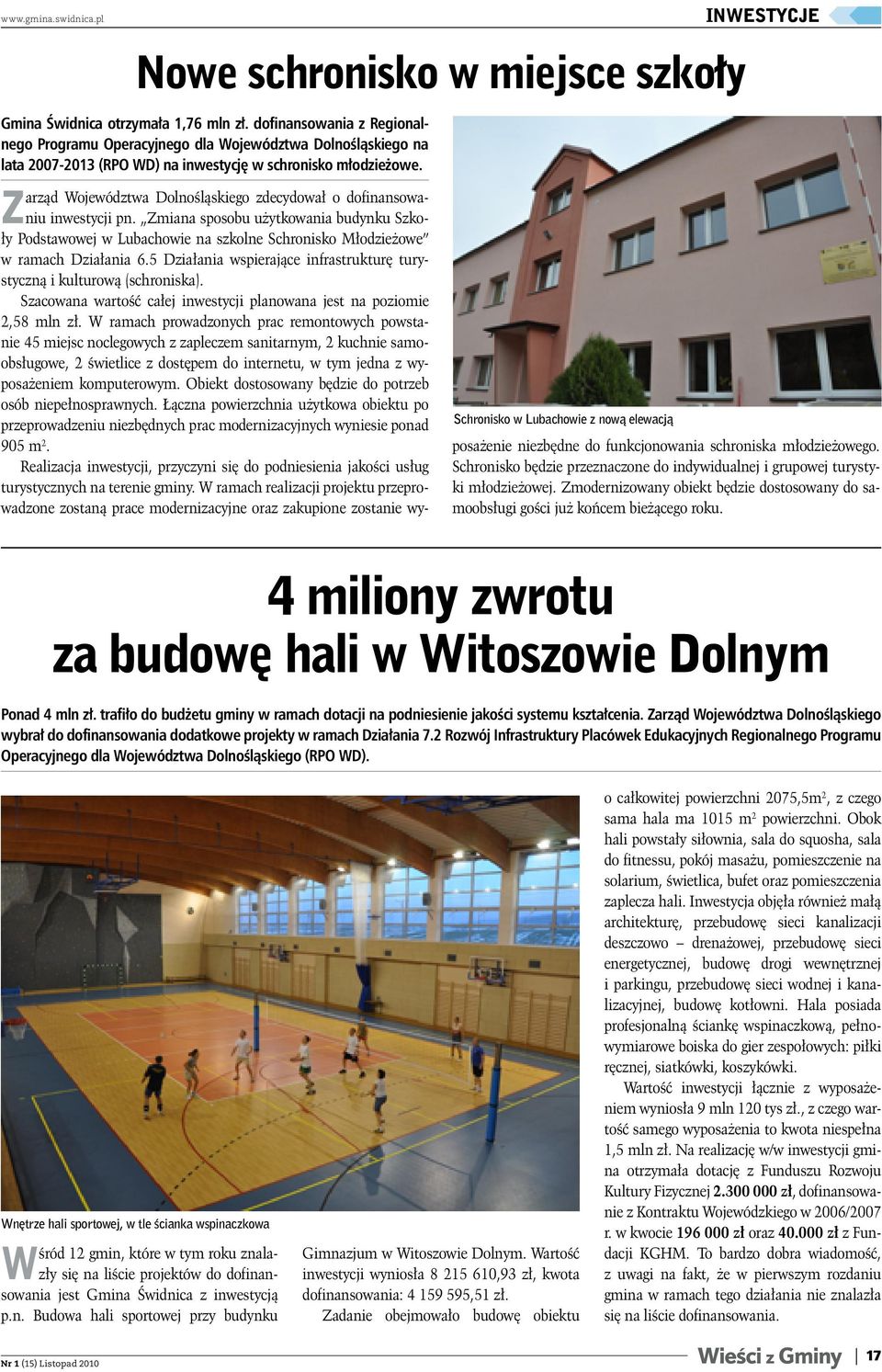 Zarząd Województwa Dolnośląskiego zdecydował o dofinansowaniu inwestycji pn. Zmiana sposobu użytkowania budynku Szkoły Podstawowej w Lubachowie na szkolne Schronisko Młodzieżowe w ramach Działania 6.