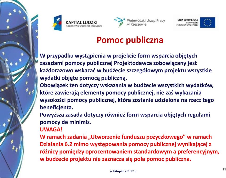 Obowiązek ten dotyczy wskazania w budżecie wszystkich wydatków, które zawierają elementy pomocy publicznej, nie zaś wykazania wysokości pomocy publicznej, która zostanie udzielona na rzecz tego