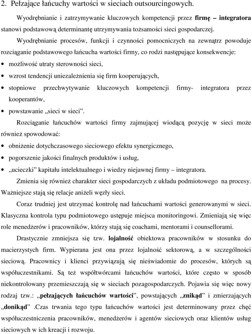 Wyodrębnianie procesów, funkcji i czynności pomocniczych na zewnątrz powoduje rozciąganie podstawowego łańcucha wartości firmy, co rodzi następujące konsekwencje: moŝliwość utraty sterowności sieci,