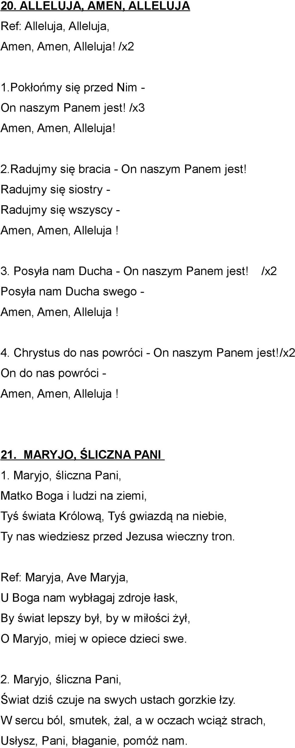 Chrystus do nas powróci - On naszym Panem jest!/x2 On do nas powróci - Amen, Amen, Alleluja! 21. MARYJO, ŚLICZNA PANI 1.