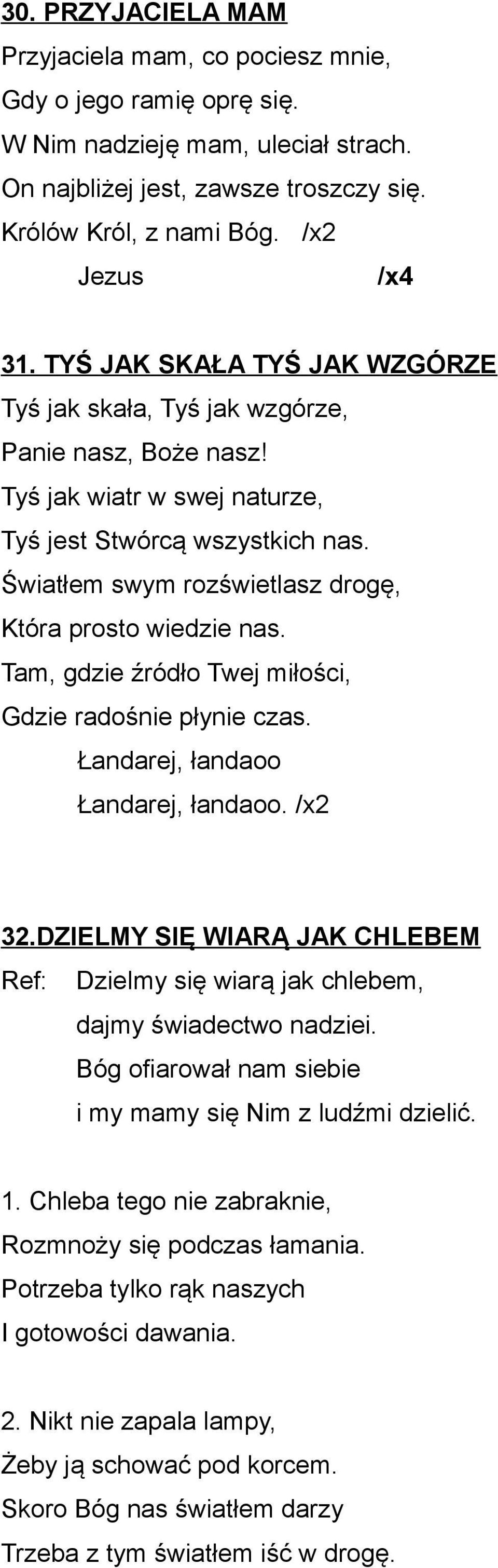 Światłem swym rozświetlasz drogę, Która prosto wiedzie nas. Tam, gdzie źródło Twej miłości, Gdzie radośnie płynie czas. Łandarej, łandaoo Łandarej, łandaoo. /x2 32.