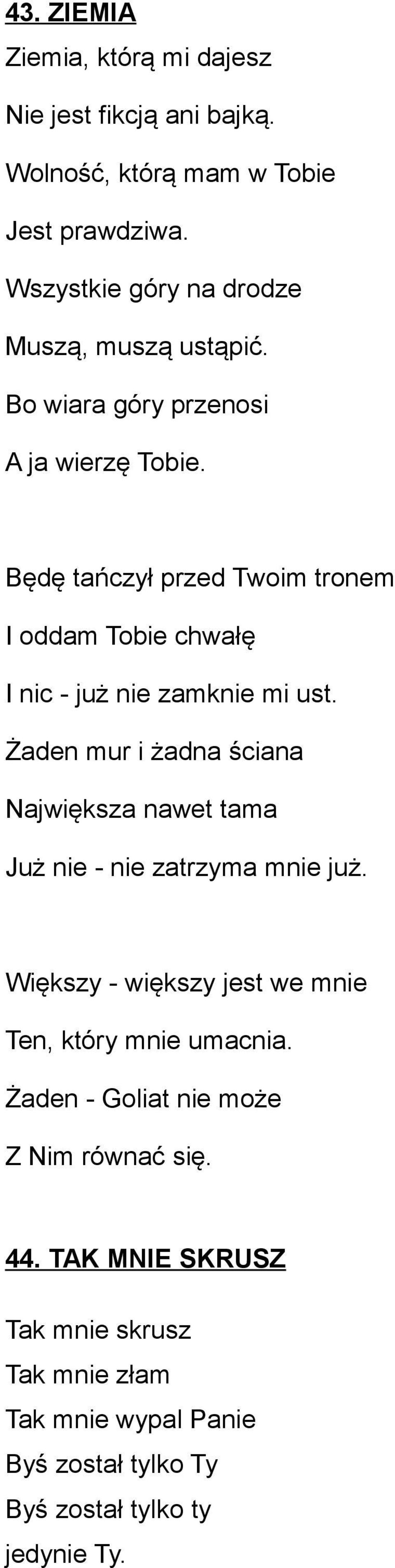 Będę tańczył przed Twoim tronem I oddam Tobie chwałę I nic - już nie zamknie mi ust.