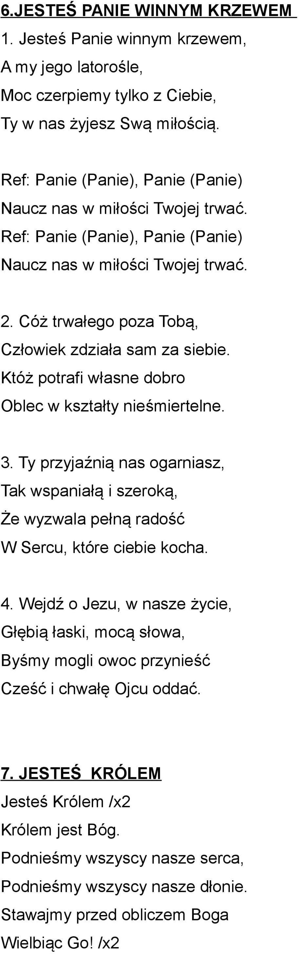 Któż potrafi własne dobro Oblec w kształty nieśmiertelne. 3. Ty przyjaźnią nas ogarniasz, Tak wspaniałą i szeroką, Że wyzwala pełną radość W Sercu, które ciebie kocha. 4.