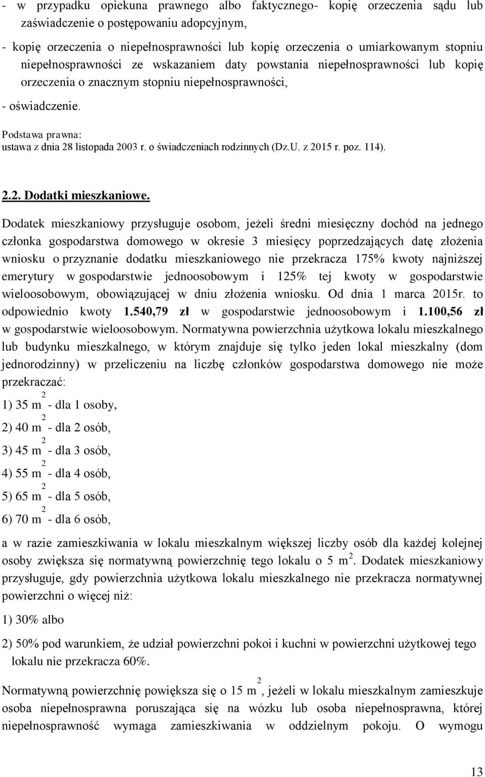 Podstawa prawna: ustawa z dnia 28 listopada 2003 r. o świadczeniach rodzinnych (Dz.U. z 2015 r. poz. 114). 2.2. Dodatki mieszkaniowe.