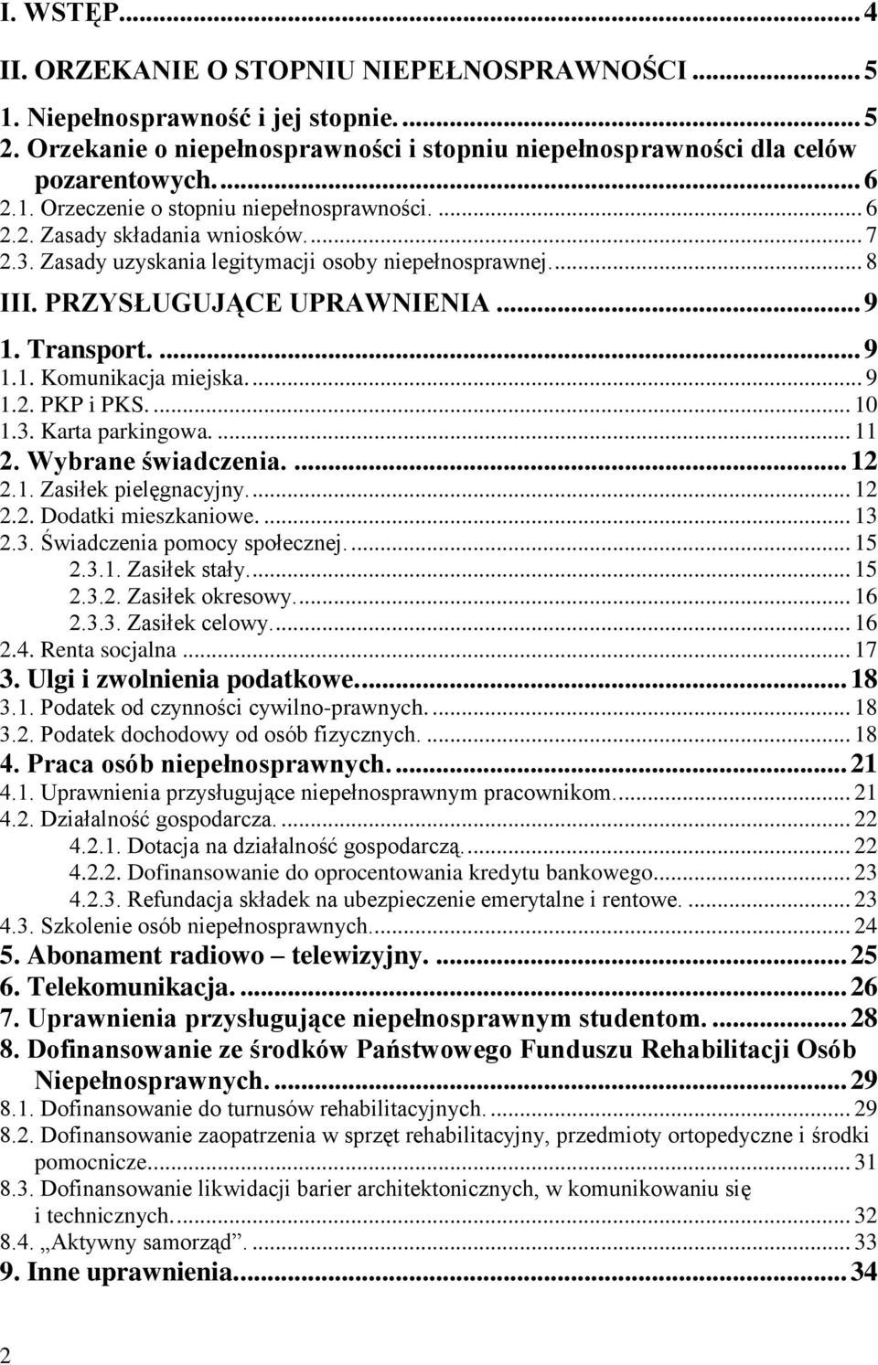 ... 10 1.3. Karta parkingowa.... 11 2. Wybrane świadczenia.... 12 2.1. Zasiłek pielęgnacyjny.... 12 2.2. Dodatki mieszkaniowe.... 13 2.3. Świadczenia pomocy społecznej.... 15 2.3.1. Zasiłek stały.