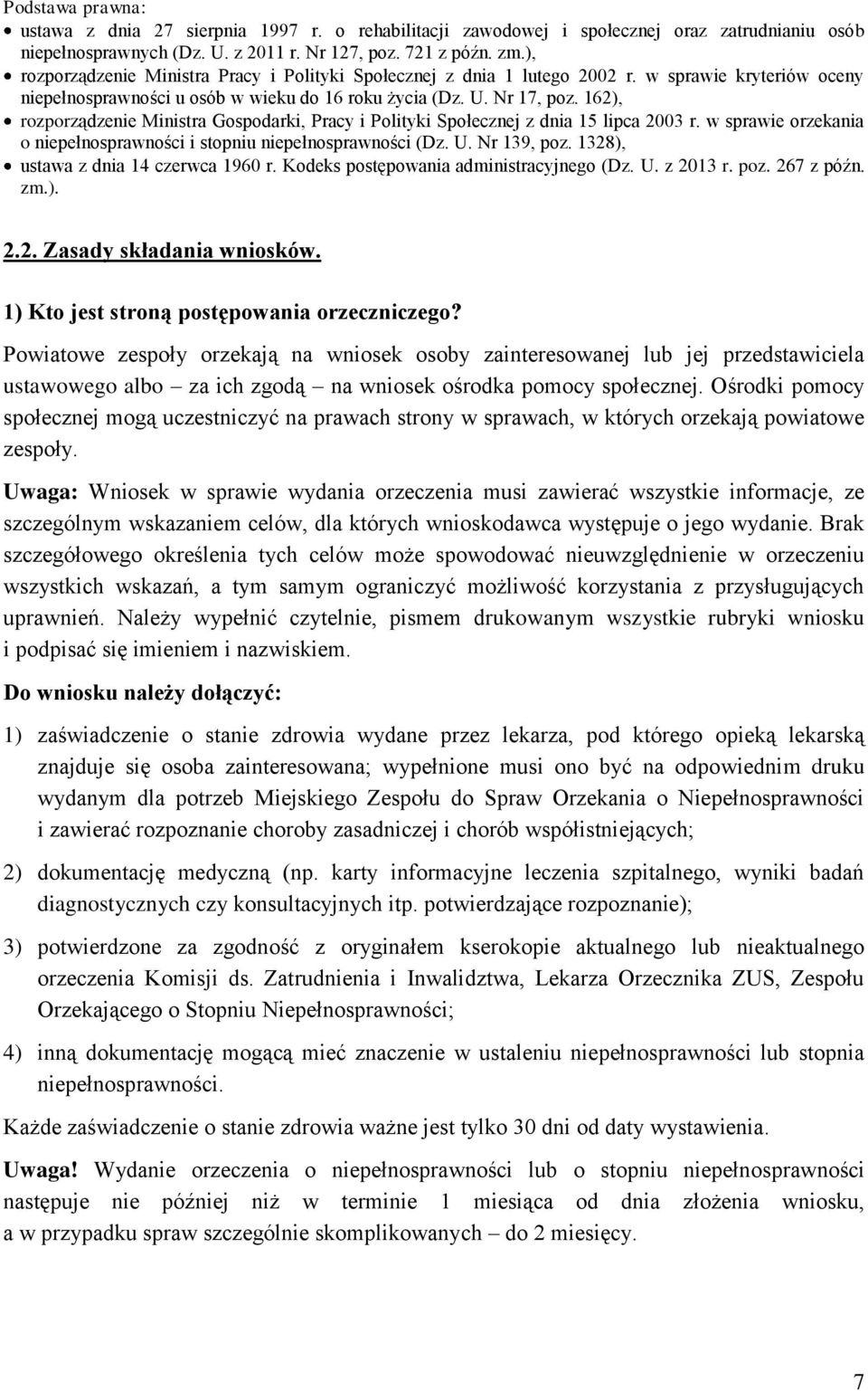 162), rozporządzenie Ministra Gospodarki, Pracy i Polityki Społecznej z dnia 15 lipca 2003 r. w sprawie orzekania o niepełnosprawności i stopniu niepełnosprawności (Dz. U. Nr 139, poz.