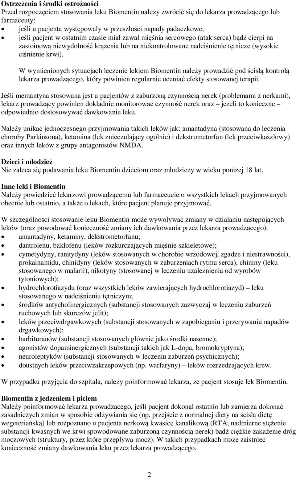 W wymienionych sytuacjach leczenie lekiem Biomentin należy prowadzić pod ścisłą kontrolą lekarza prowadzącego, który powinien regularnie oceniać efekty stosowanej terapii.