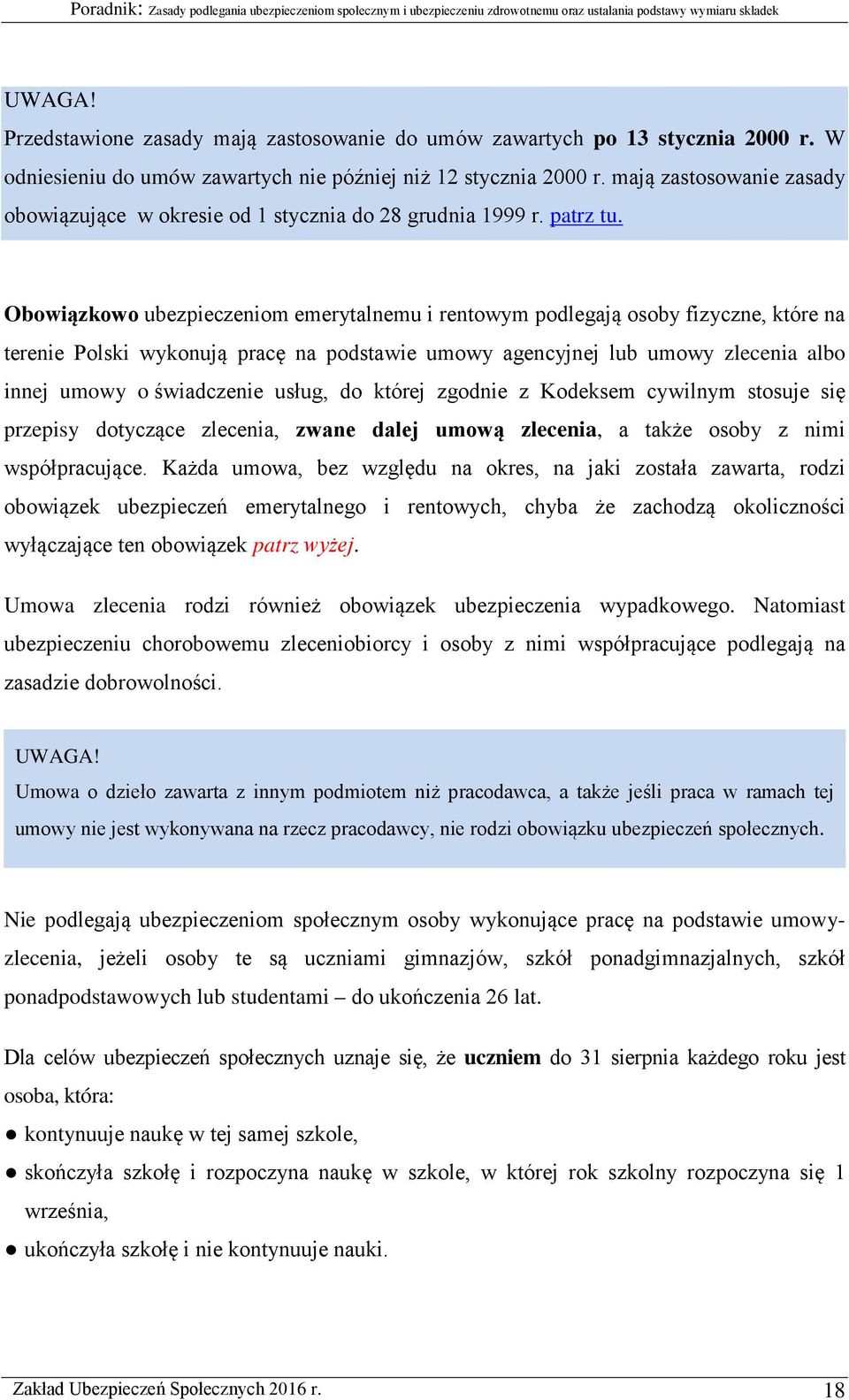 Obowiązkowo ubezpieczeniom emerytalnemu i rentowym podlegają osoby fizyczne, które na terenie Polski wykonują pracę na podstawie umowy agencyjnej lub umowy zlecenia albo innej umowy o świadczenie