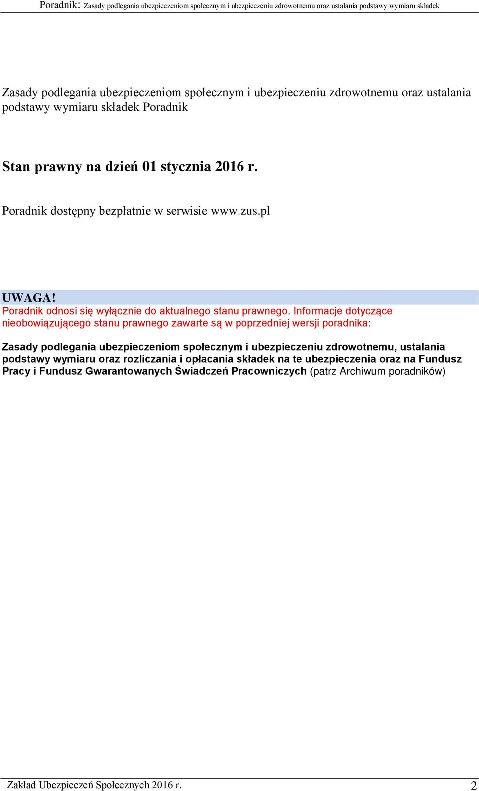 Informacje dotyczące nieobowiązującego stanu prawnego zawarte są w poprzedniej wersji poradnika: Zasady podlegania ubezpieczeniom społecznym i ubezpieczeniu