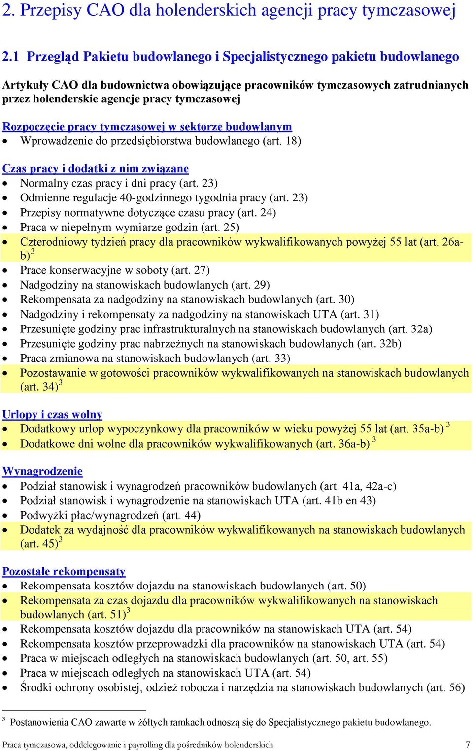 Rozpoczęcie pracy tymczasowej w sektorze budowlanym Wprowadzenie do przedsiębiorstwa budowlanego (art. 18) Czas pracy i dodatki z nim związane Normalny czas pracy i dni pracy (art.