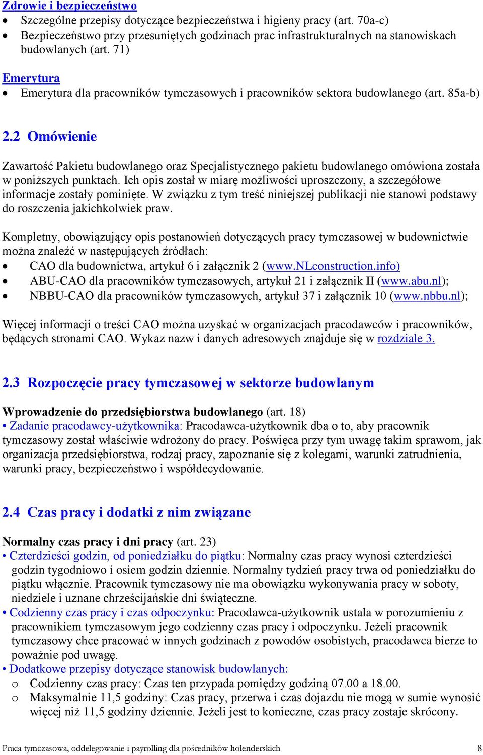 71) Emerytura Emerytura dla pracowników tymczasowych i pracowników sektora budowlanego (art. 85a-b) 2.