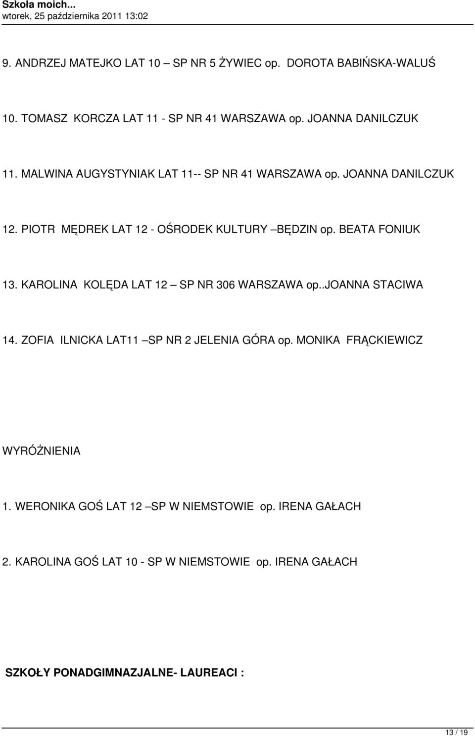 KAROLINA KOLĘDA LAT 12 SP NR 306 WARSZAWA op..joanna STACIWA 14. ZOFIA ILNICKA LAT11 SP NR 2 JELENIA GÓRA op. MONIKA FRĄCKIEWICZ WYRÓŻNIENIA 1.