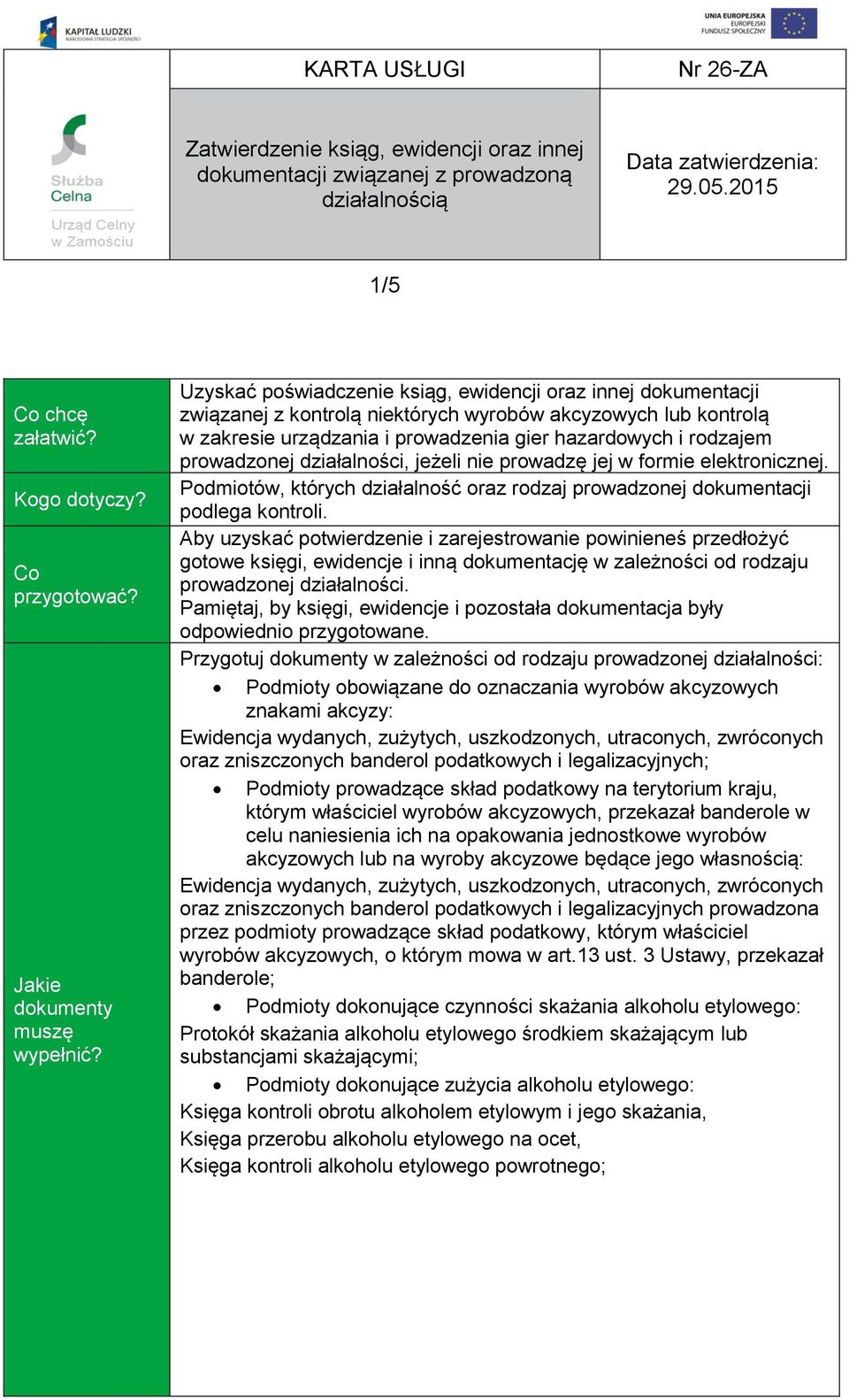 prowadzonej działalności, jeżeli nie prowadzę jej w formie elektronicznej. Podmiotów, których działalność oraz rodzaj prowadzonej dokumentacji podlega kontroli.