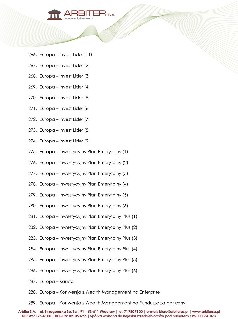 Europa Inwestycyjny Plan Emerytalny (3) 278. Europa Inwestycyjny Plan Emerytalny (4) 279. Europa Inwestycyjny Plan Emerytalny (5) 280. Europa Inwestycyjny Plan Emerytalny (6) 281.