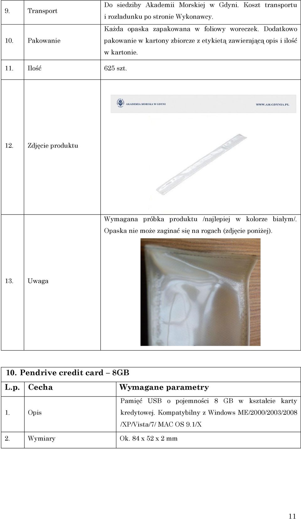 Zdjęcie produktu Wymagana próbka produktu /najlepiej w kolorze białym/. Opaska nie może zaginać się na rogach (zdjęcie poniżej). 13. Uwaga 10.