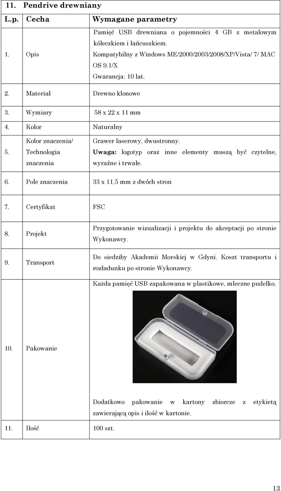 Uwaga: logotyp oraz inne elementy muszą być czytelne, wyraźne i trwałe. 6. Pole znaczenia 33 x 11,5 mm z dwóch stron 7. Certyfikat FSC 8.