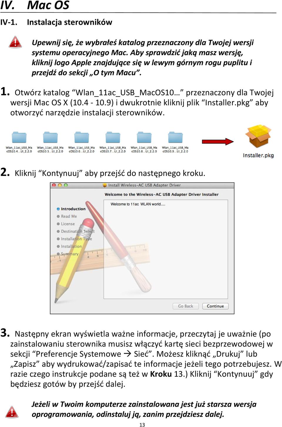 Otwórz katalog Wlan_11ac_USB_MacOS10 przeznaczony dla Twojej wersji Mac OS X (10.4-10.9) i dwukrotnie kliknij plik Installer.pkg aby otworzyd narzędzie instalacji sterowników. 2.