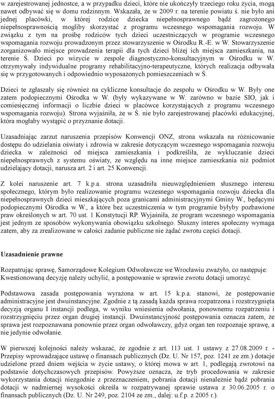 W zwizku z tym na prob rodziców tych dzieci uczestniczcych w programie wczesnego wspomagania rozwoju prowadzonym przez stowarzyszenie w Orodku R.-E. w W.