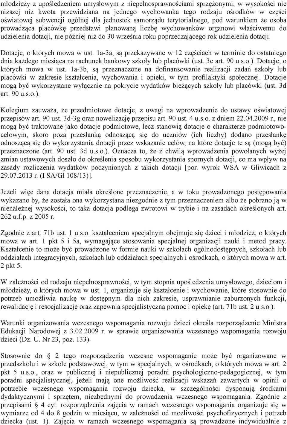 poprzedzajcego rok udzielenia dotacji. Dotacje, o których mowa w ust. 1a-3a, s przekazywane w 12 czciach w terminie do ostatniego dnia kadego miesica na rachunek bankowy szkoły lub placówki (ust.