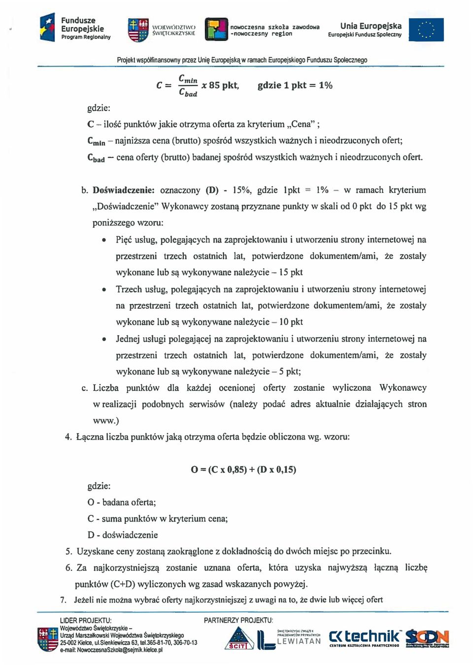 sposrod wszystkich waznych i nieodrzuconych ofert. b. Doswladezeniee oznaczony (D) - 15%, gdzie 1pkt = 1% - w ramach kryterium.