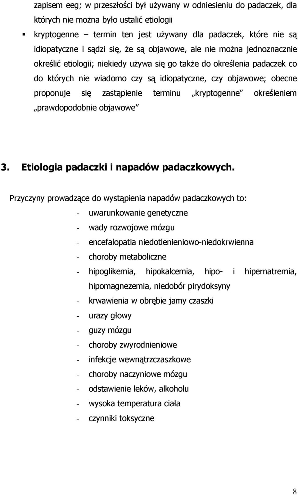 zastąpienie terminu kryptogenne określeniem prawdopodobnie objawowe 3. Etiologia padaczki i napadów padaczkowych.