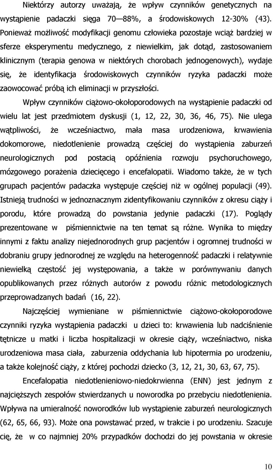 jednogenowych), wydaje się, że identyfikacja środowiskowych czynników ryzyka padaczki może zaowocować próbą ich eliminacji w przyszłości.