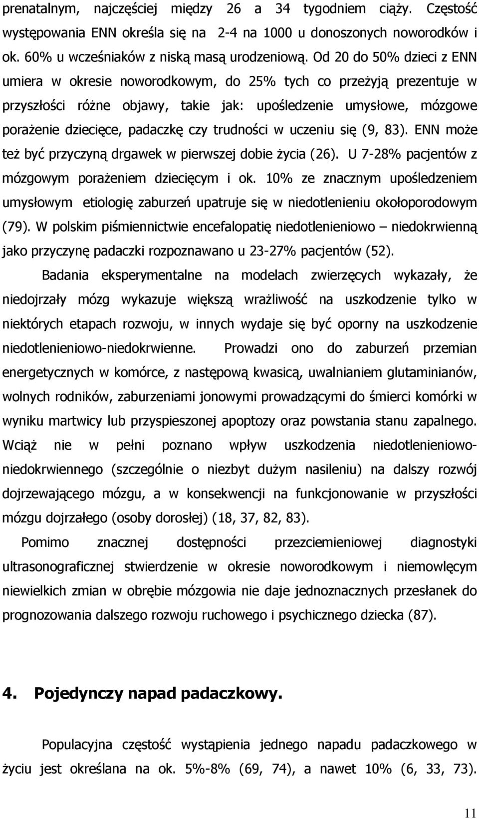 trudności w uczeniu się (9, 83). ENN może też być przyczyną drgawek w pierwszej dobie życia (26). U 7-28% pacjentów z mózgowym porażeniem dziecięcym i ok.