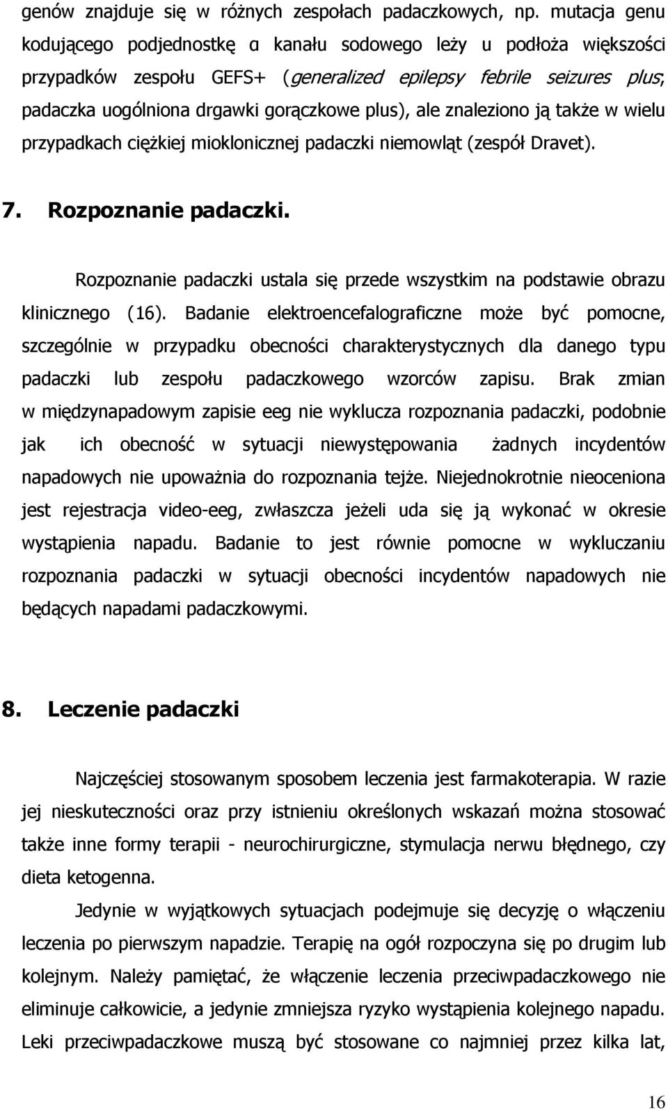 ale znaleziono ją także w wielu przypadkach ciężkiej mioklonicznej padaczki niemowląt (zespół Dravet). 7. Rozpoznanie padaczki.