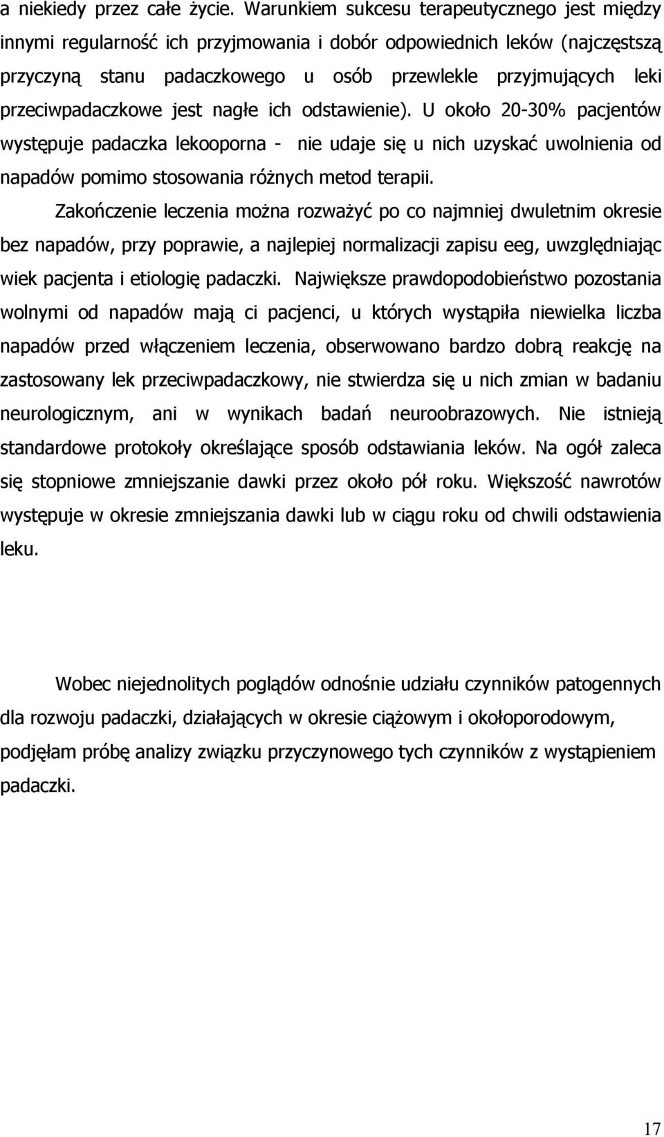 przeciwpadaczkowe jest nagłe ich odstawienie). U około 20-30% pacjentów występuje padaczka lekooporna - nie udaje się u nich uzyskać uwolnienia od napadów pomimo stosowania różnych metod terapii.