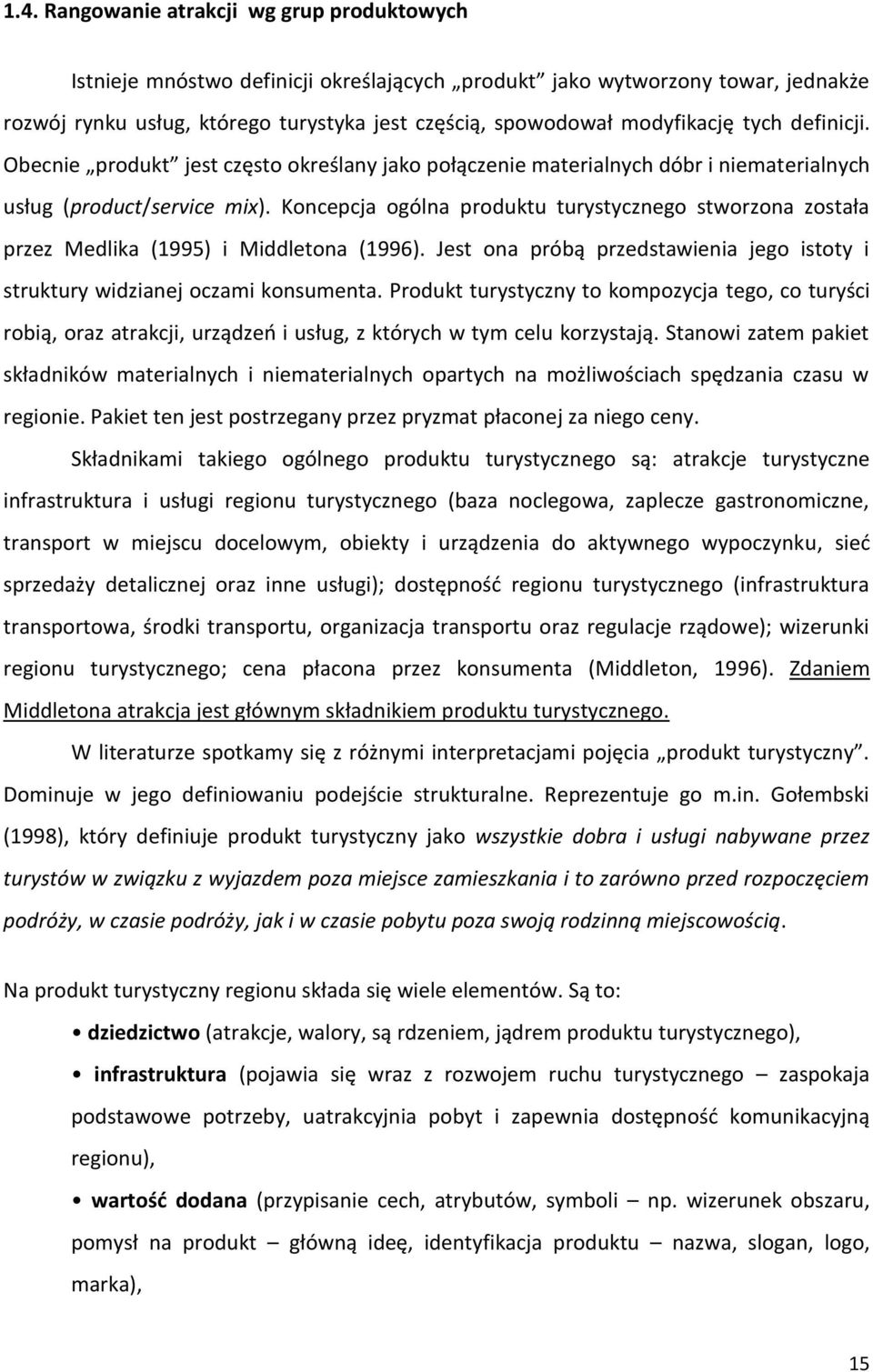 Koncepcja ogólna produktu turystycznego stworzona została przez Medlika (1995) i Middletona (1996). Jest ona próbą przedstawienia jego istoty i struktury widzianej oczami konsumenta.