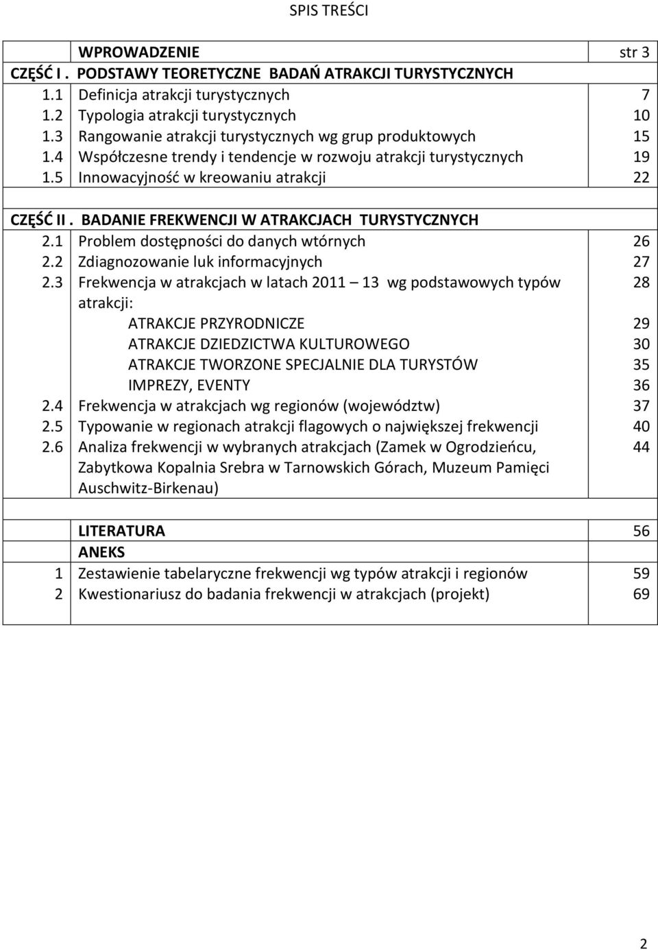 Innowacyjność w kreowaniu atrakcji 7 10 15 19 22 CZĘŚĆ II. BADANIE FREKWENCJI W ATRAKCJACH TURYSTYCZNYCH 2.1 2.2 2.3 2.4 2.5 2.