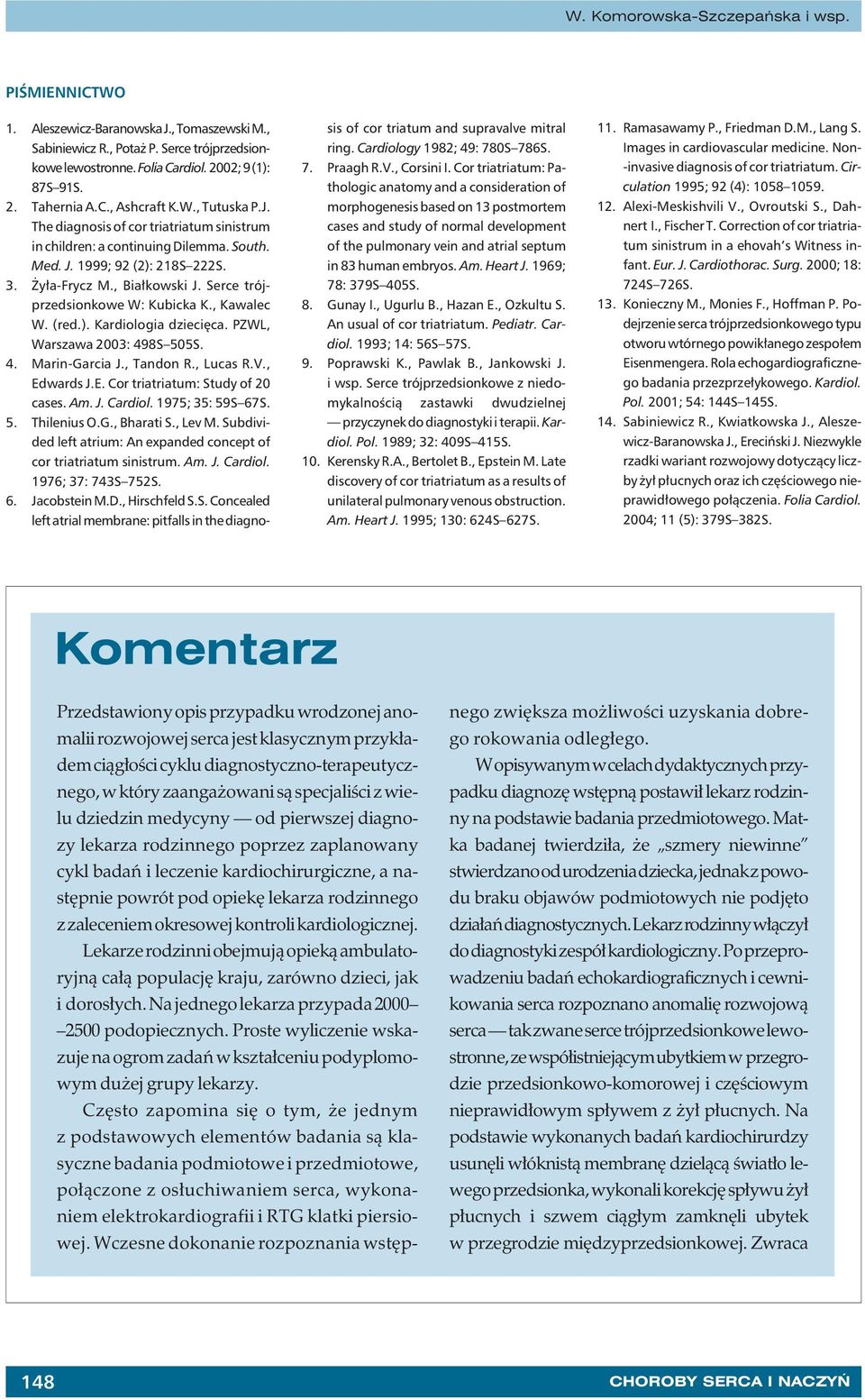 Serce trójprzedsionkowe W: Kubicka K., Kawalec W. (red.). Kardiologia dziecięca. PZWL, Warszawa 2003: 498S 505S. 4. Marin-Garcia J., Tandon R., Lucas R.V., Edwards J.E. Cor triatriatum: Study of 20 cases.