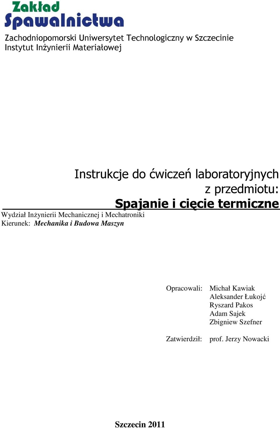 Mechanika i Budowa Maszyn Opracowali: Michał Kawiak Aleksander Łukojć