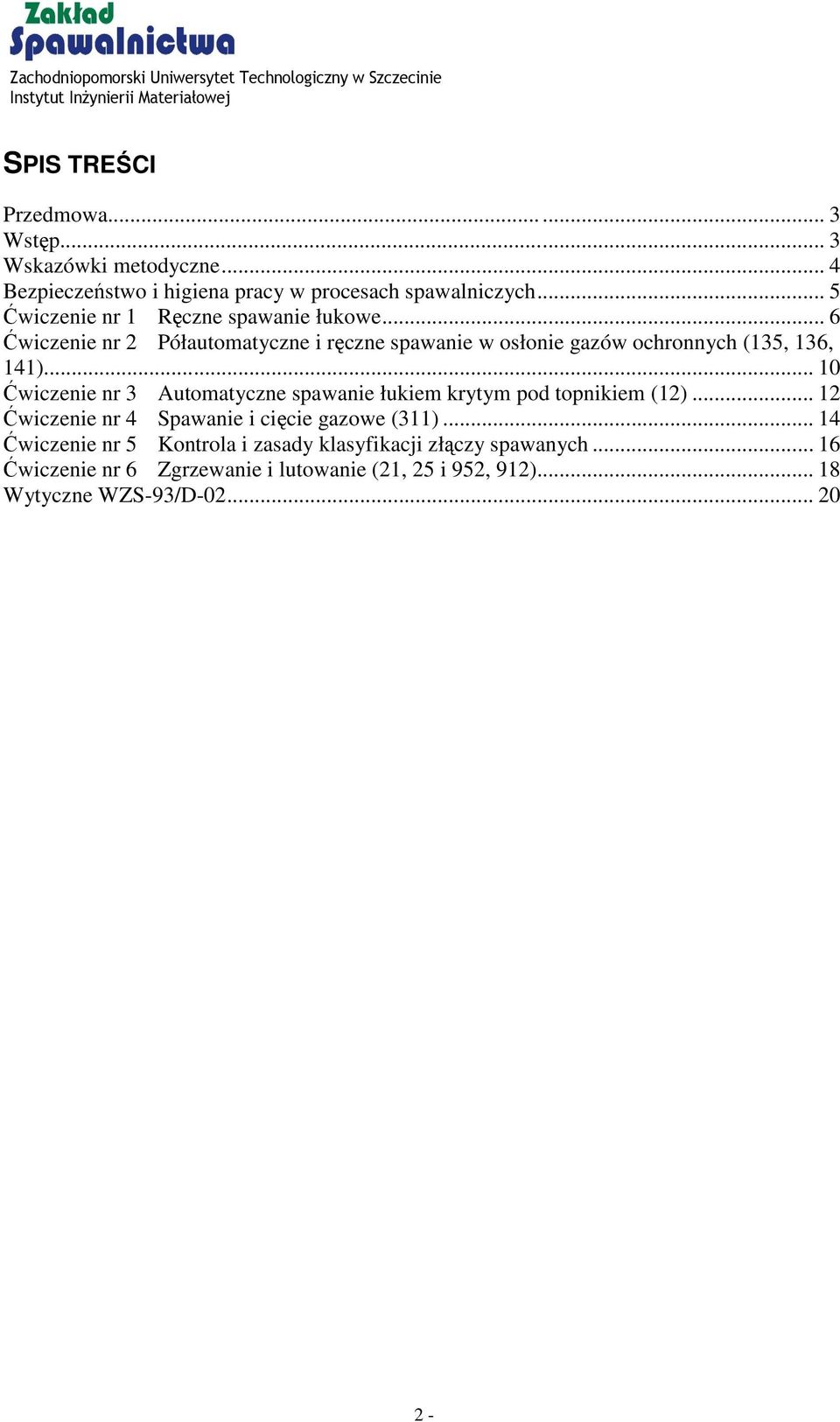 ..... 10 Ćwiczenie nr 3 Automatyczne spawanie łukiem krytym pod topnikiem (12)... 12 Ćwiczenie nr 4 Spawanie i cięcie gazowe (311).