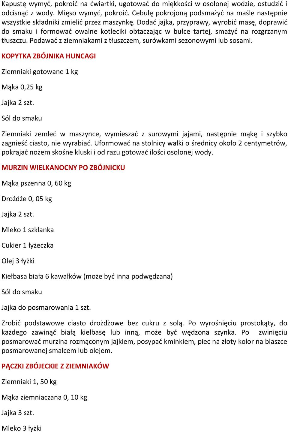 Dodać jajka, przyprawy, wyrobić masę, doprawić do smaku i formować owalne kotleciki obtaczając w bułce tartej, smażyć na rozgrzanym tłuszczu.