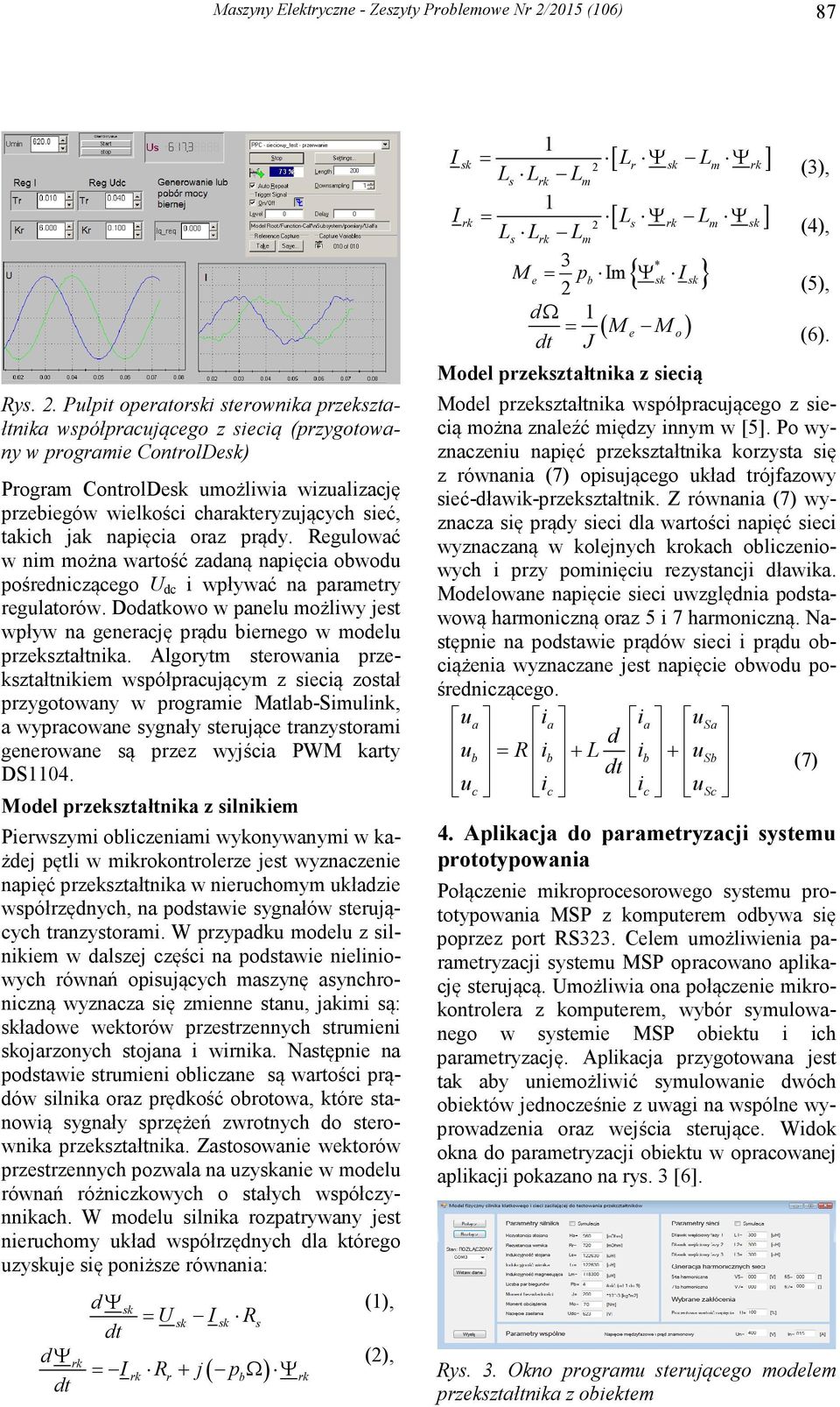 Pulpit operatori sterownika przekształtnika współpracującego z siecią (przygotowany w programie ControlDe) Program ControlDe umożliwia wizualizację przebiegów wielkości charakteryzujących sieć,