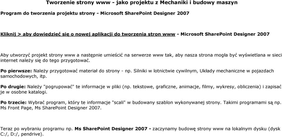 przygotować. Po pierwsze: Należy przygotować materiał do strony - np. Silniki w lotnictwie cywilnym, Układy mechaniczne w pojazdach samochodowych, itp.