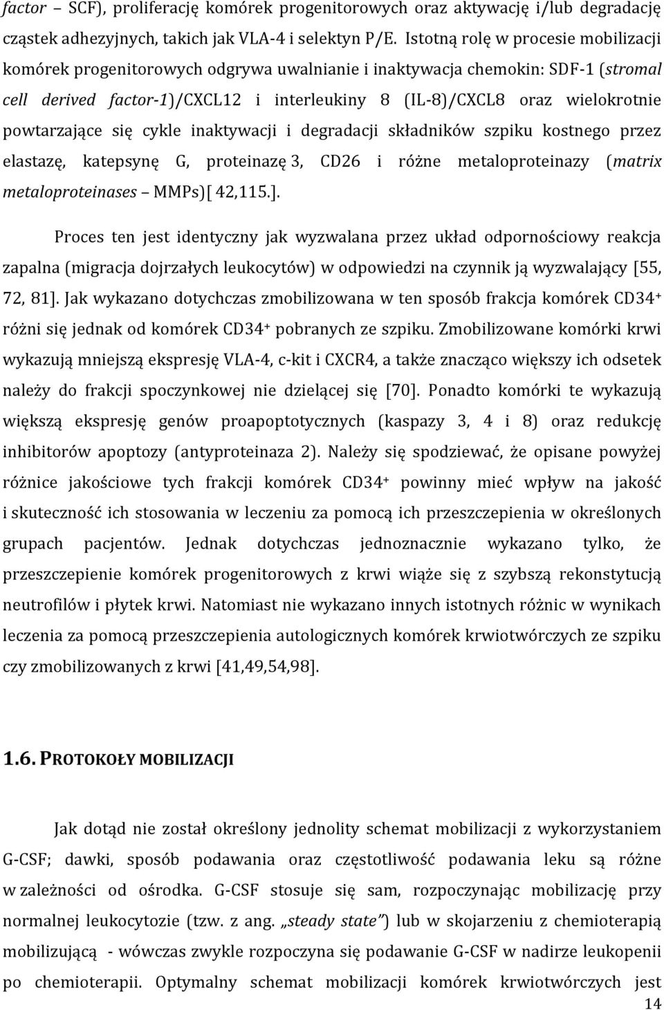 powtarzające się cykle inaktywacji i degradacji składników szpiku kostnego przez elastazę, katepsynę G, proteinazę 3, CD26 i różne metaloproteinazy (matrix metaloproteinases MMPs)[ 42,115.].