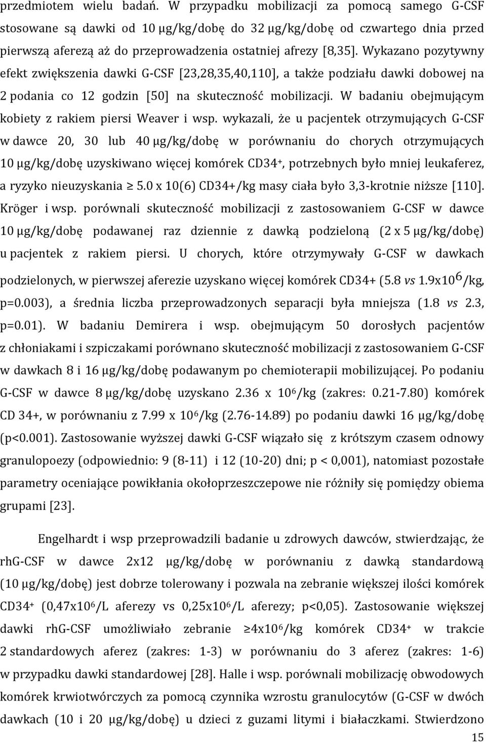 Wykazano pozytywny efekt zwiększenia dawki G-CSF [23,28,35,40,110], a także podziału dawki dobowej na 2 podania co 12 godzin [50] na skuteczność mobilizacji.