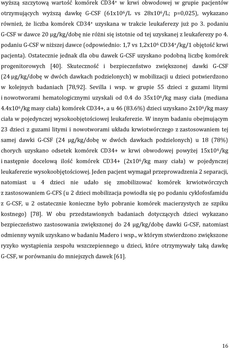 podaniu G-CSF w niższej dawce (odpowiednio: 1,7 vs 1,2x10 6 CD34 + /kg/1 objętość krwi pacjenta). Ostatecznie jednak dla obu dawek G-CSF uzyskano podobną liczbę komórek progenitorowych [40].