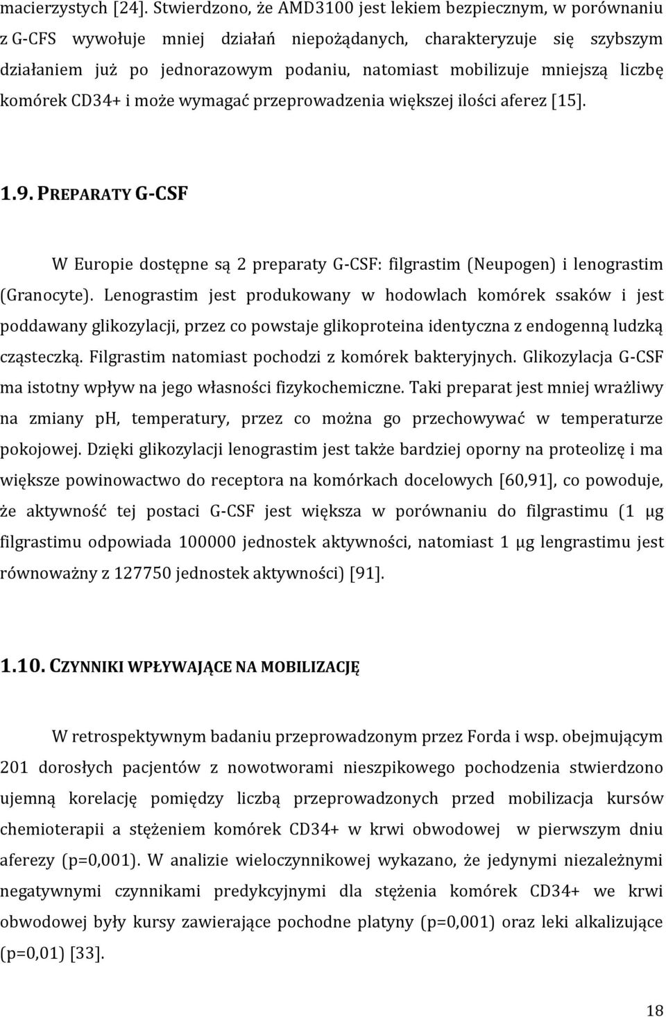 mniejszą liczbę komórek CD34+ i może wymagać przeprowadzenia większej ilości aferez [15]. 1.9. PREPARATY G-CSF W Europie dostępne są 2 preparaty G-CSF: filgrastim (Neupogen) i lenograstim (Granocyte).