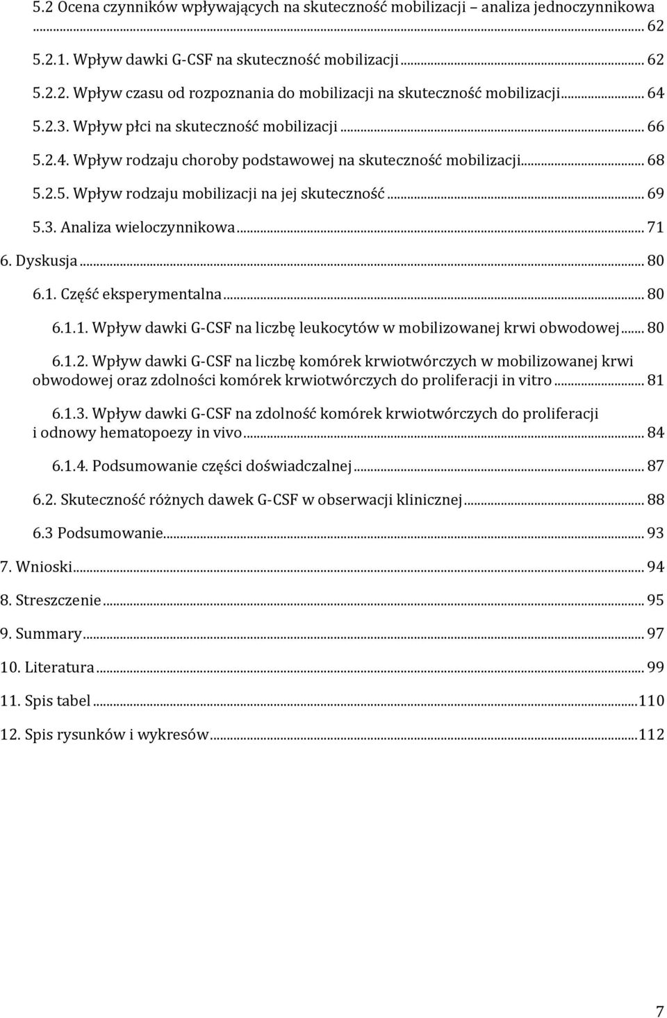 .. 71 6. Dyskusja... 80 6.1. Część eksperymentalna... 80 6.1.1. Wpływ dawki G-CSF na liczbę leukocytów w mobilizowanej krwi obwodowej... 80 6.1.2.