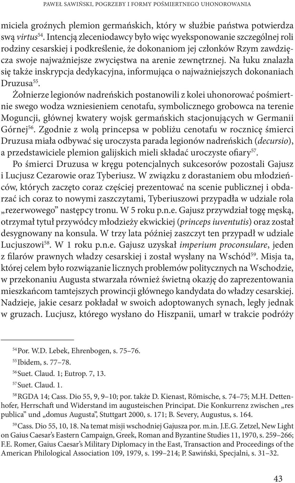 Na łuku znalazła się także inskrypcja dedykacyjna, informująca o najważniejszych dokonaniach Druzusa 55.