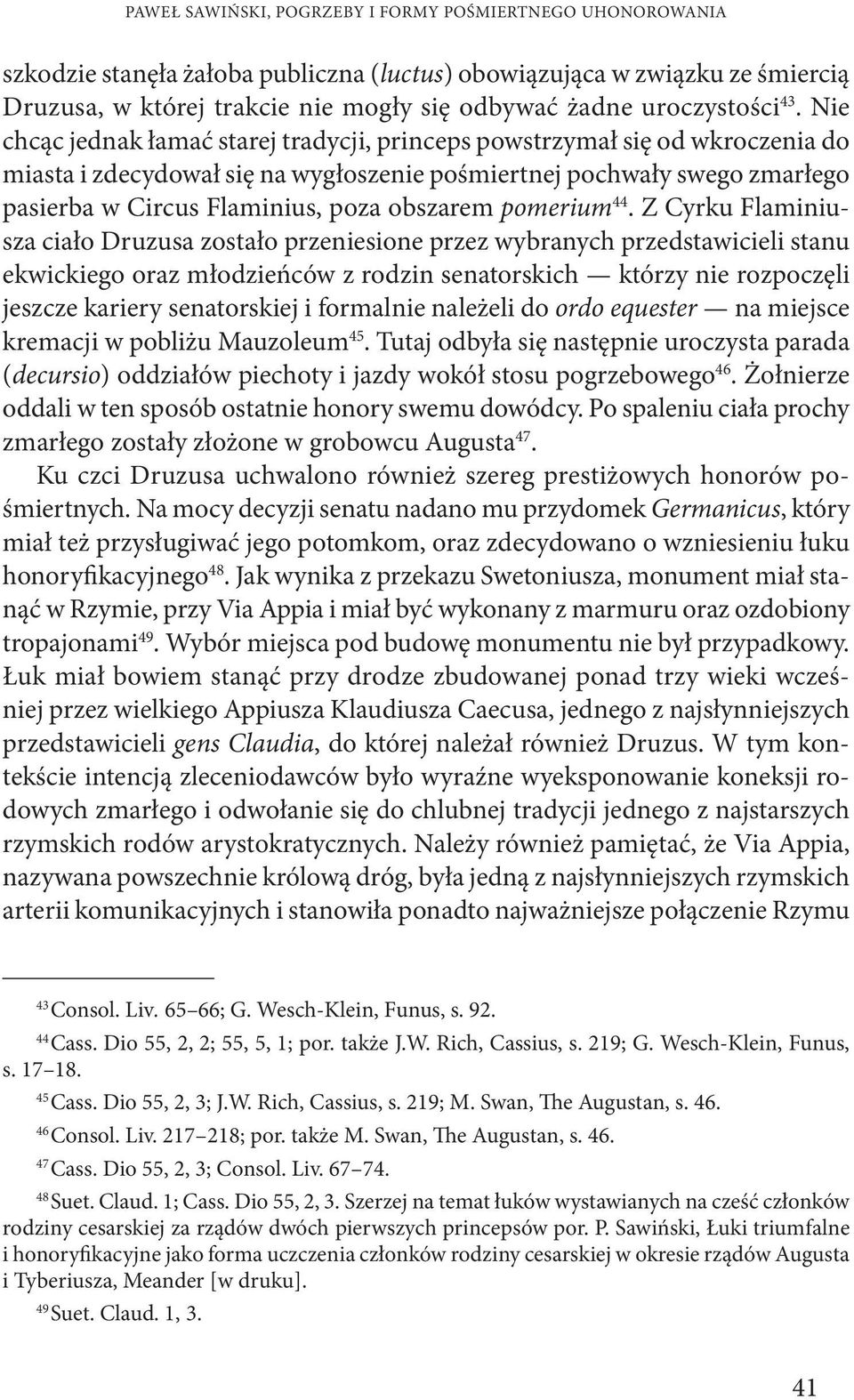 Nie chcąc jednak łamać starej tradycji, princeps powstrzymał się od wkroczenia do miasta i zdecydował się na wygłoszenie pośmiertnej pochwały swego zmarłego pasierba w Circus Flaminius, poza obszarem