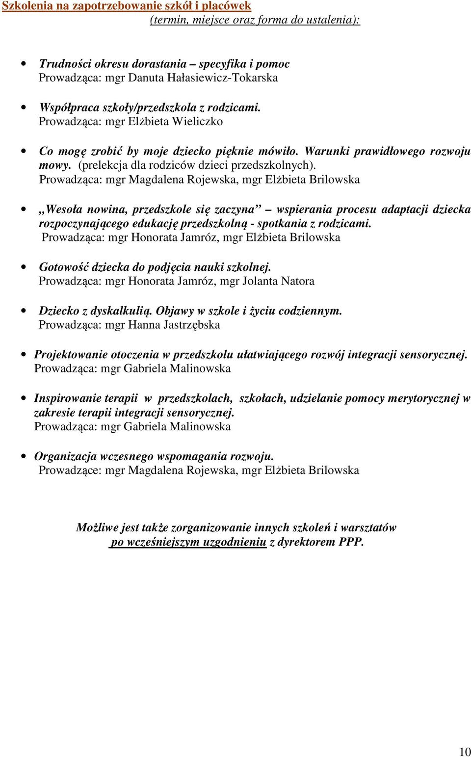 Prowadząca: mgr Magdalena Rojewska, mgr Elżbieta Brilowska Wesoła nowina, przedszkole się zaczyna wspierania procesu adaptacji dziecka rozpoczynającego edukację przedszkolną - spotkania z rodzicami.