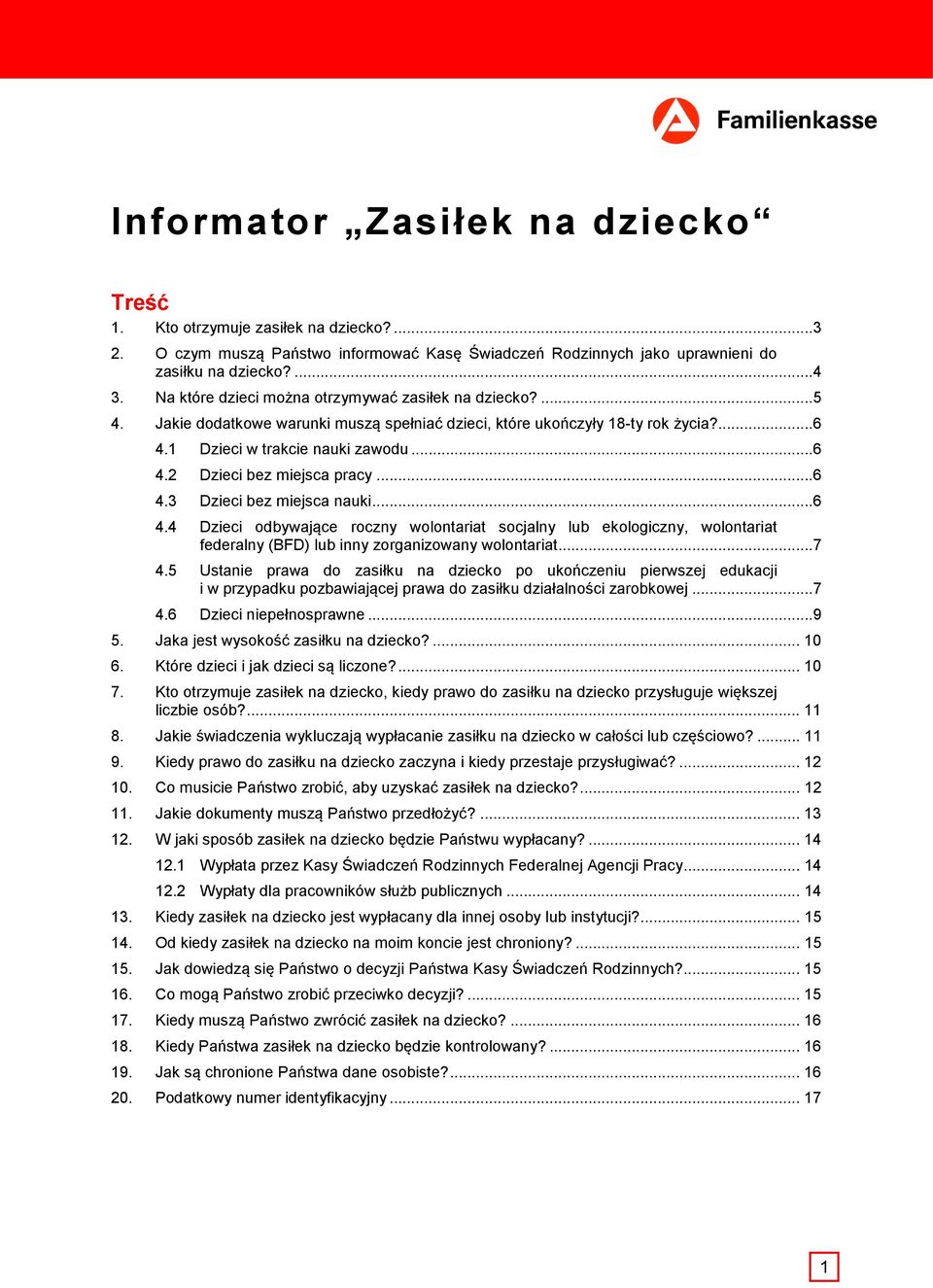 ..6 4.3 Dzieci bez miejsca nauki...6 4.4 Dzieci odbywające roczny wolontariat socjalny lub ekologiczny, wolontariat federalny (BFD) lub inny zorganizowany wolontariat...7 4.