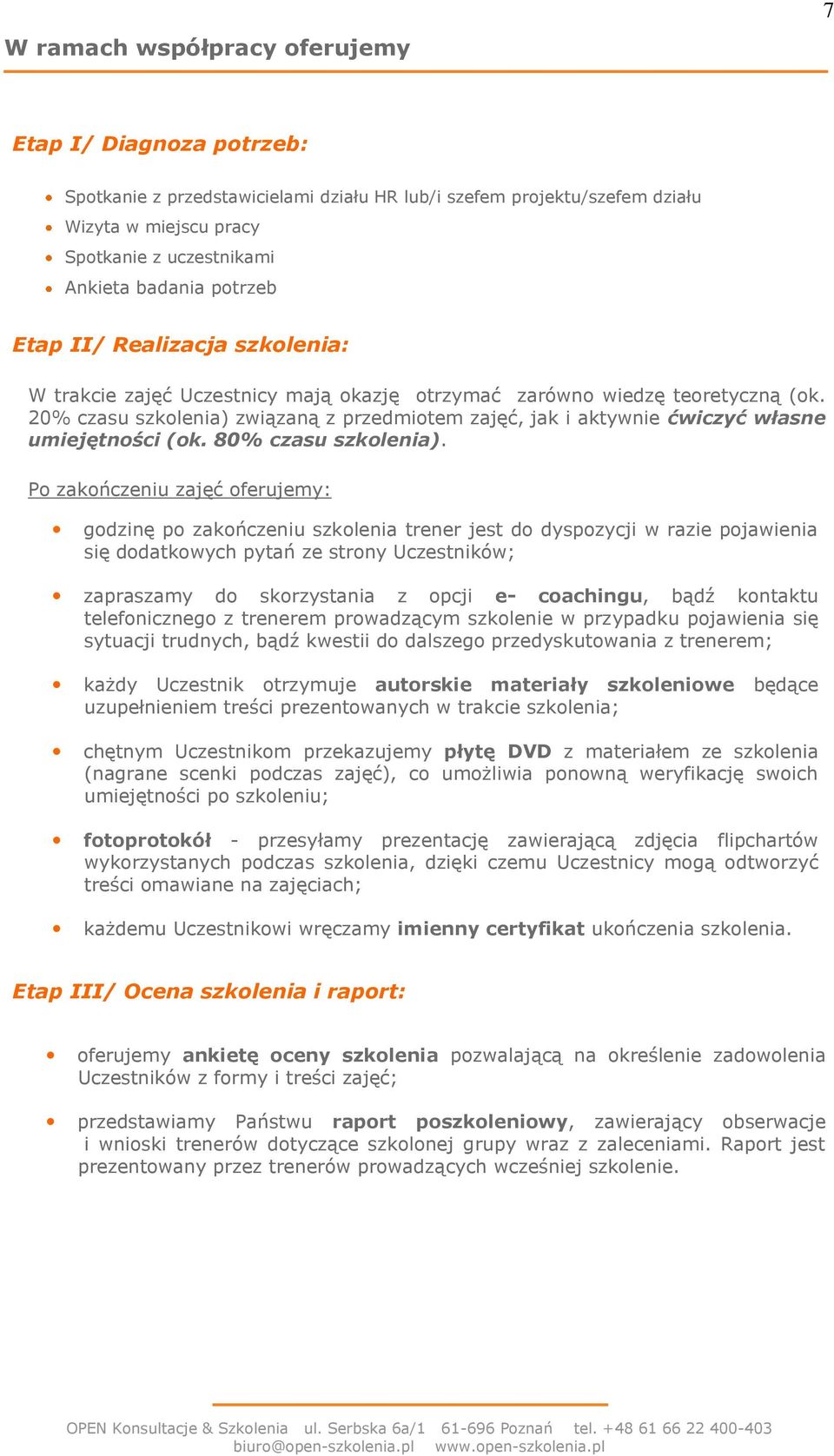 20% czasu szkolenia) związaną z przedmiotem zajęć, jak i aktywnie ćwiczyć własne umiejętności (ok. 80% czasu szkolenia).