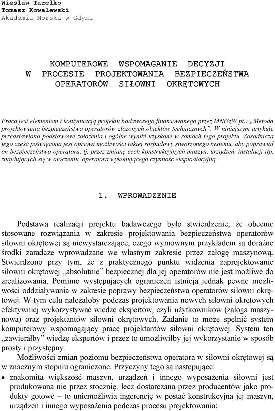 W niniejszym artykule przedstawiono podstawowe założenia i ogólne wyniki uzyskane w ramach tego projektu.