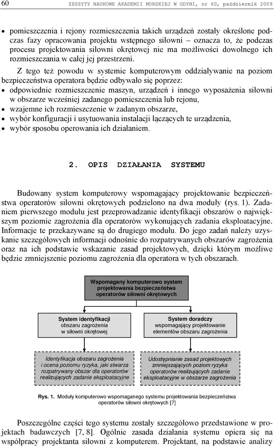 Z tego też powodu w systemie komputerowym oddziaływanie na poziom bezpieczeństwa operatora będzie odbywało się poprzez: odpowiednie rozmieszczenie maszyn, urządzeń i innego wyposażenia siłowni w